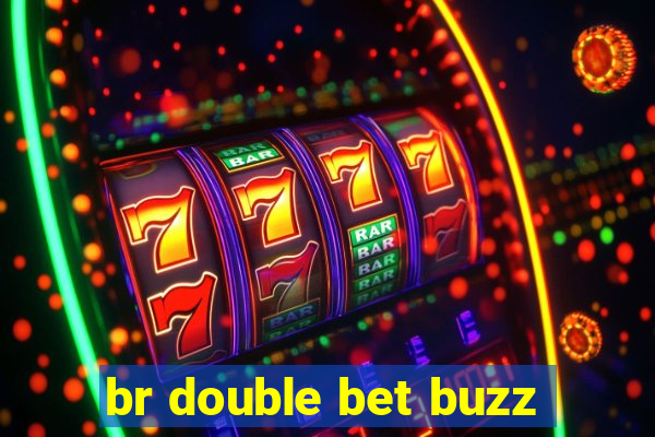 br double bet buzz